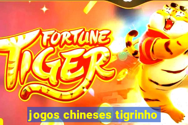 jogos chineses tigrinho